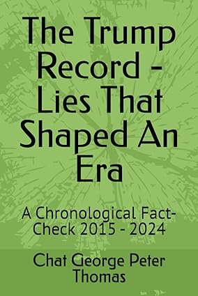The Trump Record - Lies That Shaped An Era: A Chronological Fact-Check 2015 - 2024