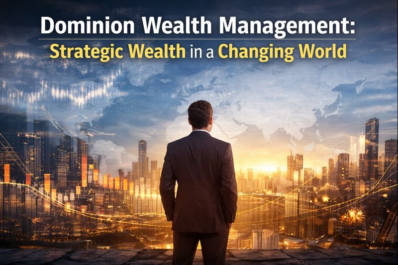 Dominion Wealth Management: Strategic Wealth in a Changing World