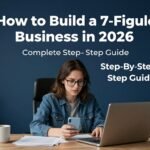 How to Build a 7-Figure Business in 2026- Complete Step-by-Step Guide